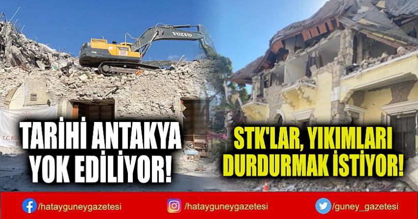 TARİHİ ANTAKYA YOK EDİLİYOR!