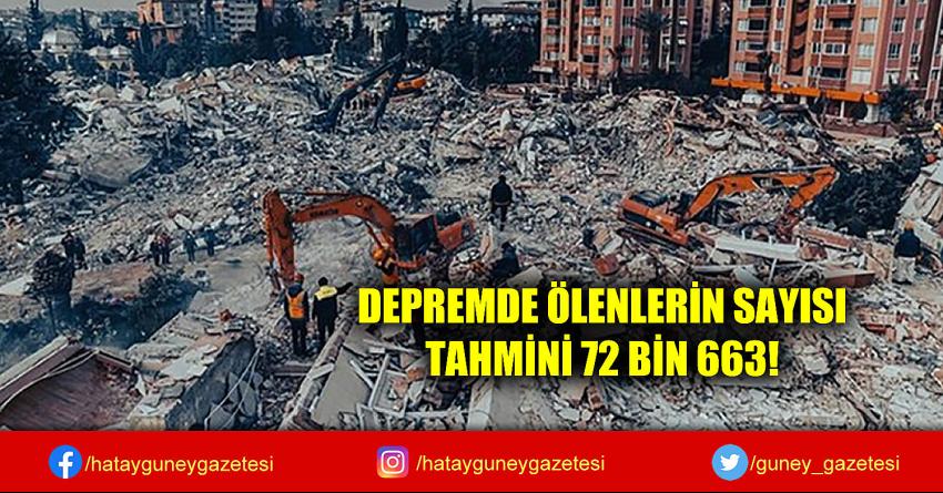 DEPREMDE ÖLENLERİN SAYISI TAHMİNİ 72 BİN 663!