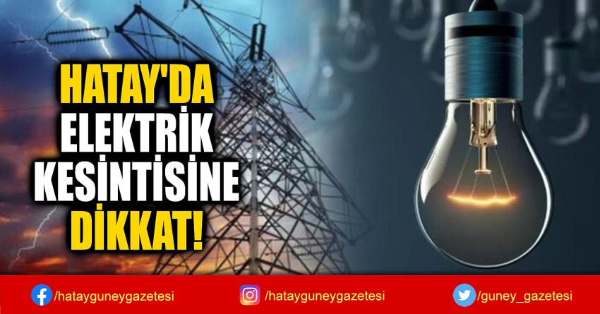 HATAY'DA  ELEKTRİK  KESİNTİSİNE  DİKKAT!