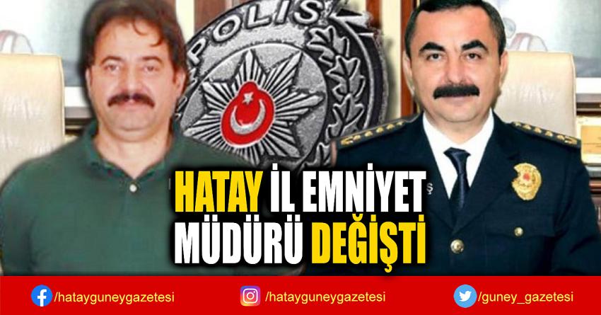 HATAY İL EMNİYET  MÜDÜRÜ DEĞİŞTİ