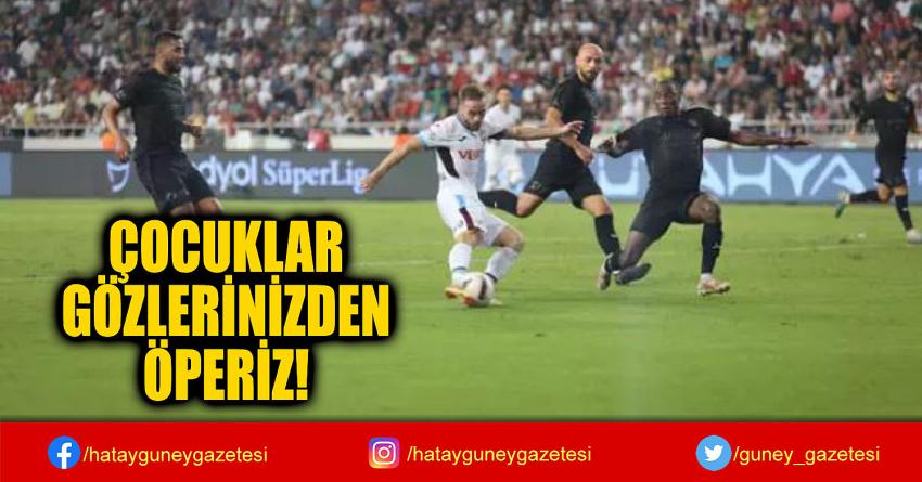 ÇOCUKLAR  GÖZLERİNİZDEN  ÖPERİZ!