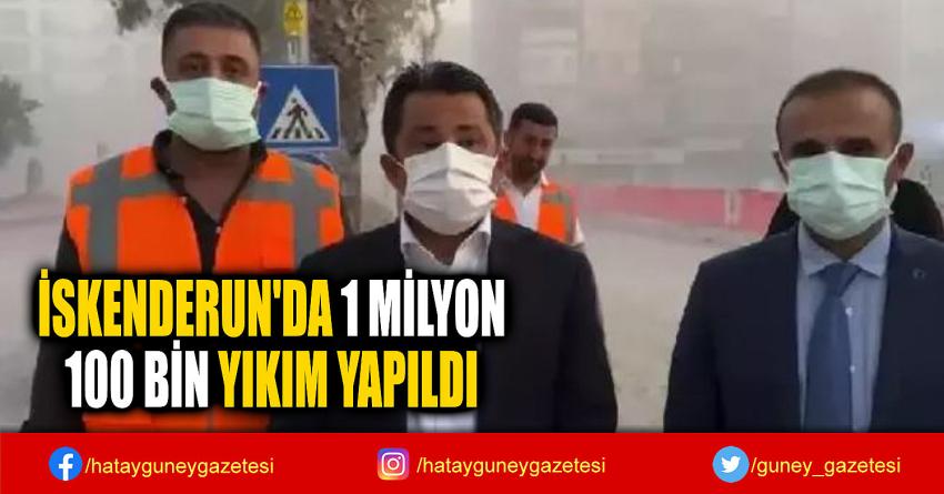 İSKENDERUN'DA 1 MİLYON  100 BİN YIKIM YAPILDI