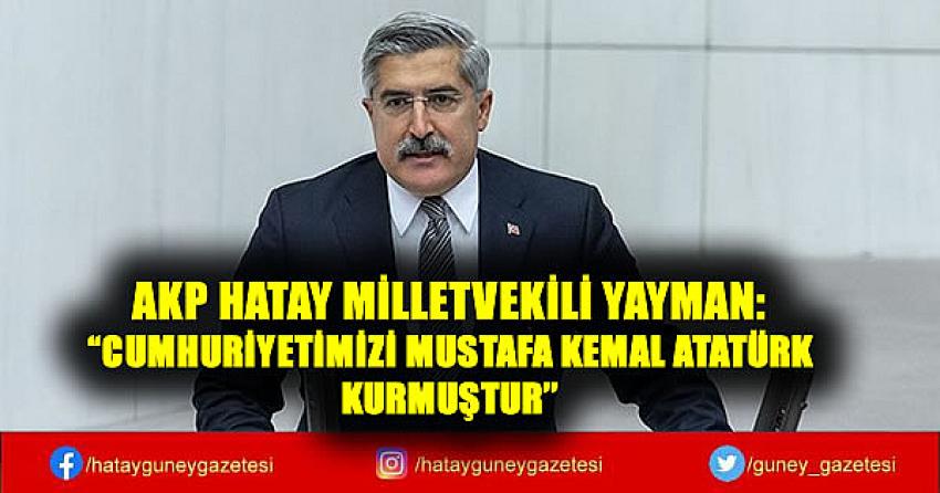 AKP HATAY MİLLETVEKİLİ YAYMAN: 