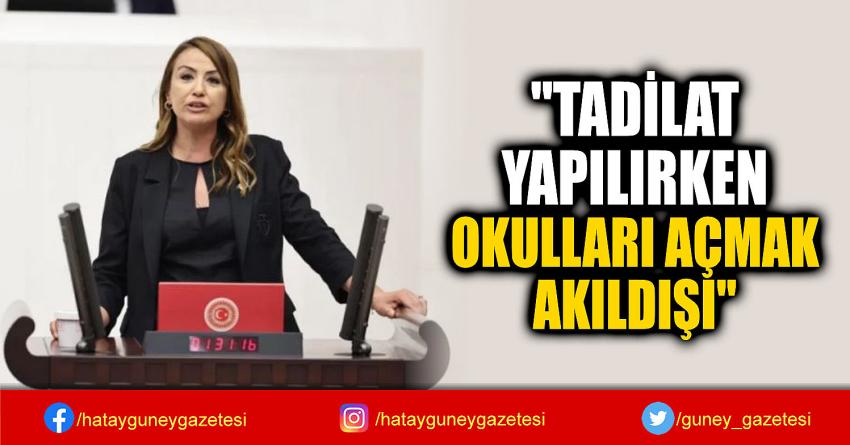 ''TADİLAT  YAPILIRKEN  OKULLARI AÇMAK  AKILDIŞI''