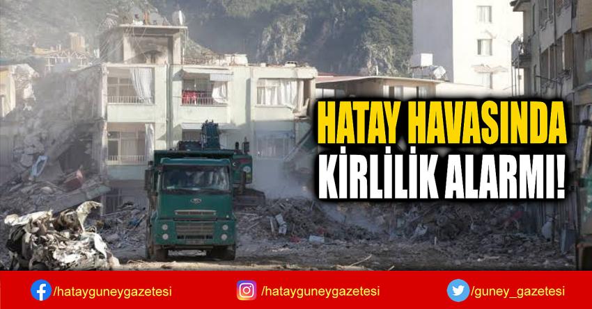 HATAY HAVASINDA  KİRLİLİK ALARMI!