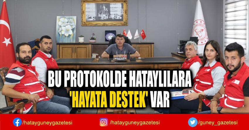 BU PROTOKOLDE HATAYLILARA  'HAYATA DESTEK' VAR