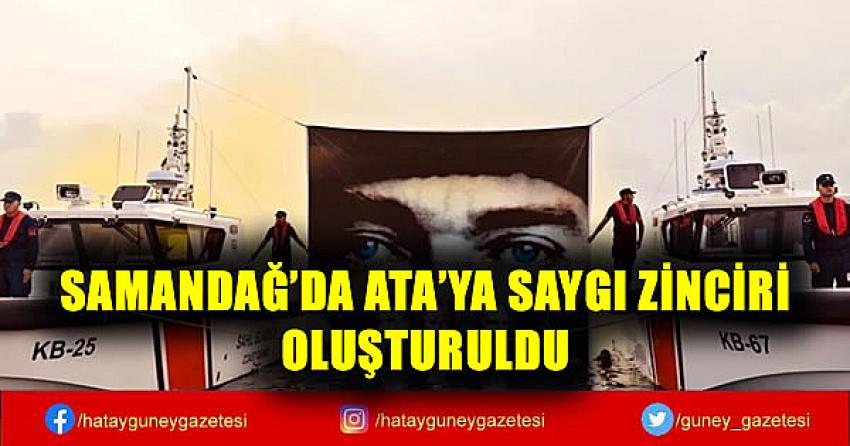 SAMANDAĞ'DA ATA'YA SAYGI ZİNCİRİ OLUŞTURULDU