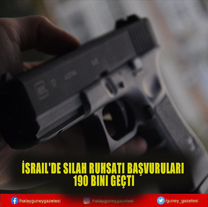 İSRAİL'DE SİLAH RUHSATI BAŞVURULARI 190 BİNİ GEÇTİ