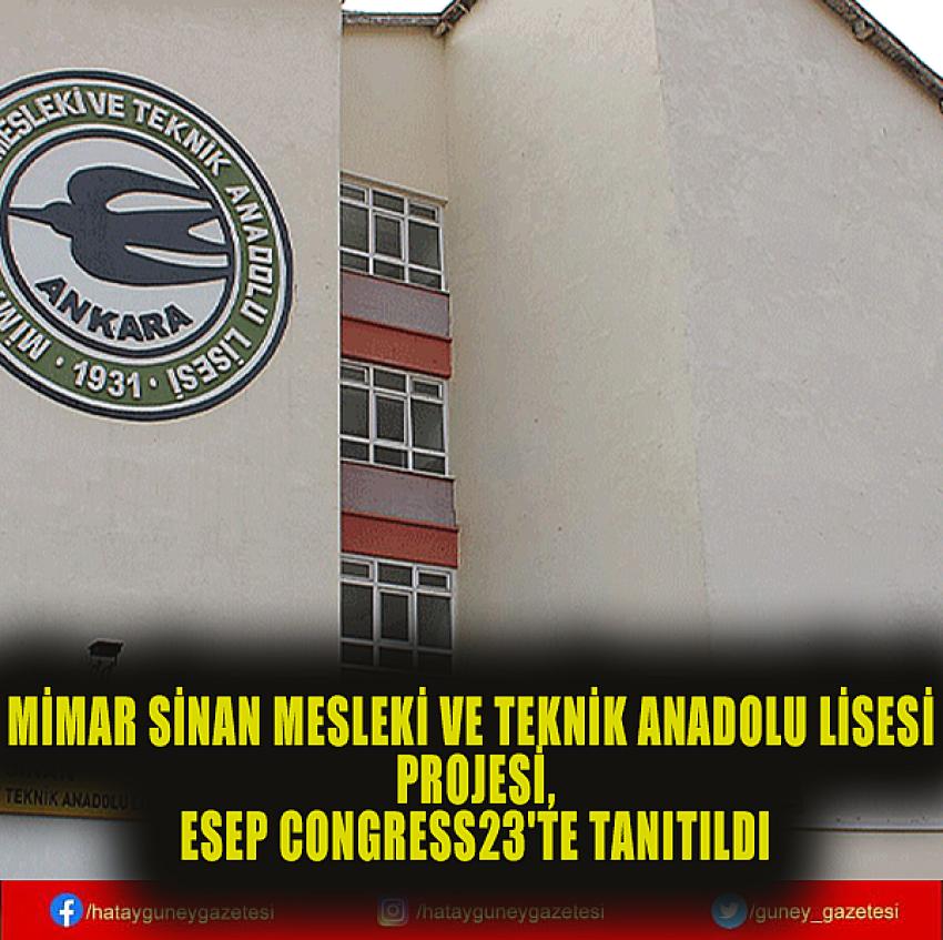 MİMAR SİNAN MESLEKİ VE TEKNİK ANADOLU LİSESİ PROJESİ, ESEP CONGRESS23'TE TANITILDI