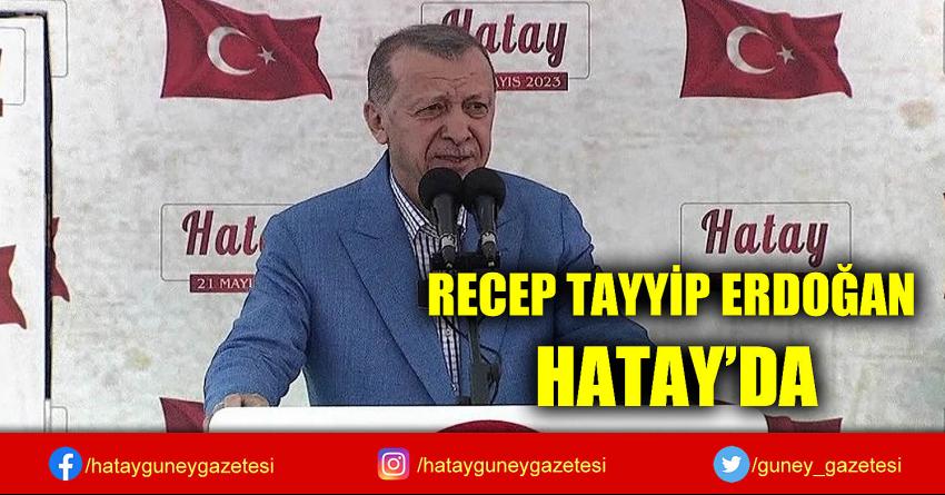 RECEP TAYYİP ERDOĞAN HATAY'DA